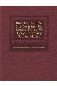 Buddha: His Life, His Doctrine, His Order, Tr. by W. Hoey