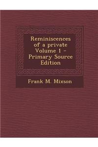 Reminiscences of a Private Volume 1 - Primary Source Edition