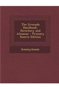 The Grenada Handbook, Directory and Almanac - Primary Source Edition