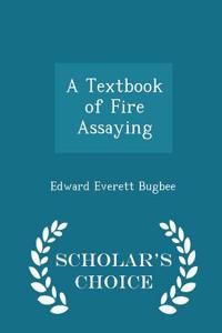 A Textbook of Fire Assaying - Scholar's Choice Edition