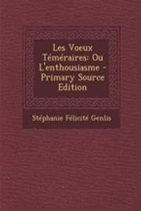 Les Voeux Temeraires: Ou L'Enthousiasme