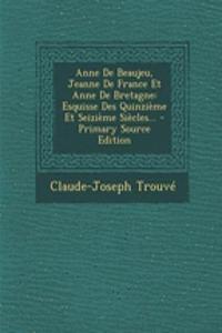 Anne De Beaujeu, Jeanne De France Et Anne De Bretagne