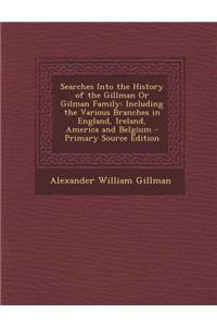 Searches Into the History of the Gillman or Gilman Family