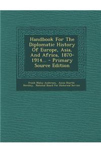 Handbook for the Diplomatic History of Europe, Asia, and Africa, 1870-1914... - Primary Source Edition
