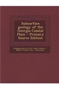 Subsurface Geology of the Georgia Coastal Plain - Primary Source Edition