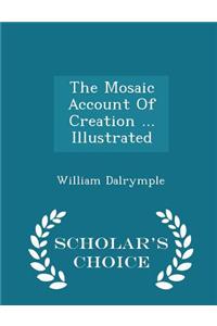 The Mosaic Account of Creation ... Illustrated - Scholar's Choice Edition