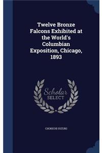 Twelve Bronze Falcons Exhibited at the World's Columbian Exposition, Chicago, 1893