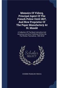 Memoirs Of Vidocq, Principal Agent Of The French Police Until 1827, And Now Proprietor Of The Paper Manufactory At St. Mandé