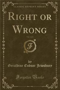 Right or Wrong, Vol. 1 of 2 (Classic Reprint)