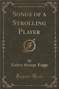 Songs of a Strolling Player (Classic Reprint)