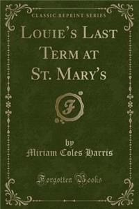 Louie's Last Term at St. Mary's (Classic Reprint)