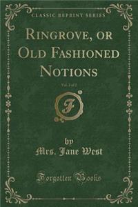 Ringrove, or Old Fashioned Notions, Vol. 2 of 2 (Classic Reprint)