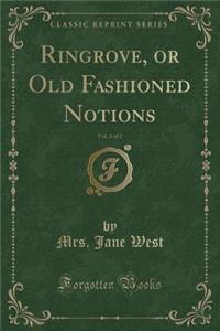 Ringrove, or Old Fashioned Notions, Vol. 2 of 2 (Classic Reprint)