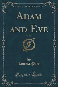 Adam and Eve, Vol. 2 of 3 (Classic Reprint)