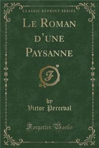 Le Roman D'Une Paysanne (Classic Reprint)