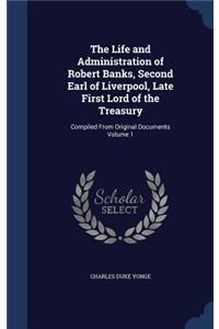 The Life and Administration of Robert Banks, Second Earl of Liverpool, Late First Lord of the Treasury