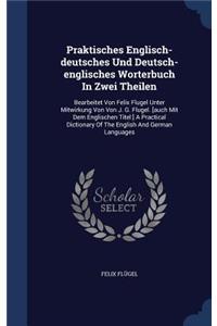 Praktisches Englisch-Deutsches Und Deutsch-Englisches Worterbuch in Zwei Theilen
