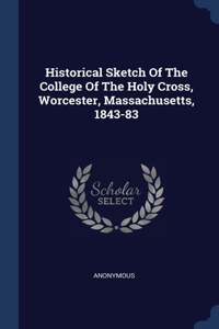 Historical Sketch Of The College Of The Holy Cross, Worcester, Massachusetts, 1843-83