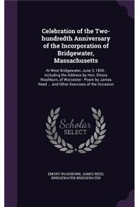 Celebration of the Two-Hundredth Anniversary of the Incorporation of Bridgewater, Massachusetts