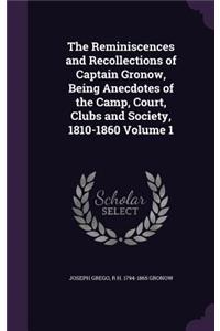 The Reminiscences and Recollections of Captain Gronow, Being Anecdotes of the Camp, Court, Clubs and Society, 1810-1860 Volume 1