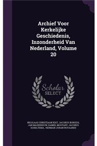 Archief Voor Kerkelijke Geschiedenis, Inzonderheid Van Nederland, Volume 20