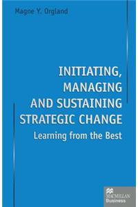 Initiating, Managing and Sustaining Strategic Change