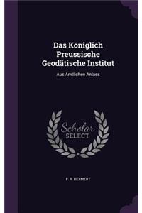 Das Koniglich Preussische Geodatische Institut
