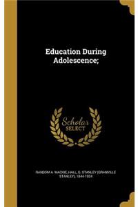 Education During Adolescence;