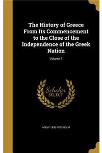 History of Greece From Its Commencement to the Close of the Independence of the Greek Nation; Volume 1