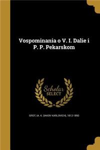 Vospominani︠̄a︡ o V. I. Dali︠e︡ i P. P. Pekarskom