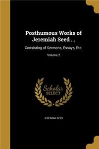 Posthumous Works of Jeremiah Seed ...