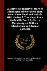 A Marvelous History of Mary of Nimmegen, Who for More Than Seven Years Lived and Had ADO with the Devil. Translated from the Middle Dutch by Harry Morgan Ayres. with an Introduction by Adrian J. Barnouw