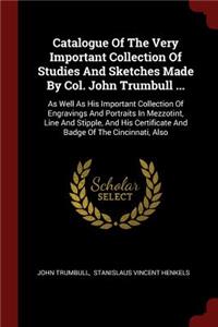Catalogue of the Very Important Collection of Studies and Sketches Made by Col. John Trumbull ...