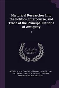 Historical Researches Into the Politics, Intercourse, and Trade of the Principal Nations of Antiquity