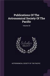Publications of the Astronomical Society of the Pacific; Volume 32