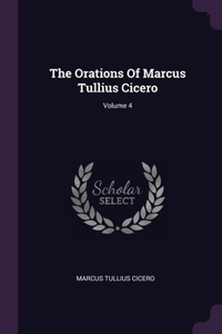 Orations Of Marcus Tullius Cicero; Volume 4