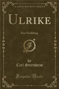 Ulrike: Eine ErzÃ¤hlung (Classic Reprint)
