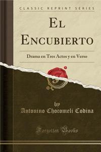 El Encubierto: Drama En Tres Actos Y En Verso (Classic Reprint)