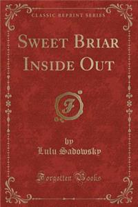 Sweet Briar Inside Out (Classic Reprint)