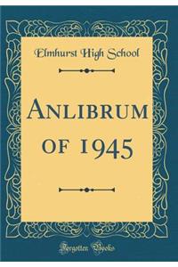 Anlibrum of 1945 (Classic Reprint)