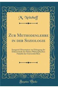 Zur Methodenlehre in Der Soziologie: Inaugural-Dissertation Zur Erlangung Der DoktorwÃ¼rde Der Hohen Philosophischen FakultÃ¤t Der UniversitÃ¤t Bern (Classic Reprint)