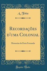 RecordaÃ§Ãµes d'Uma Colonial: Memorias Da Preta Fernanda (Classic Reprint)