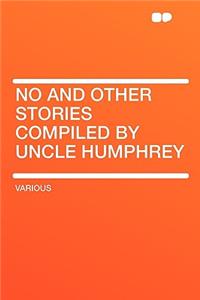 No and Other Stories Compiled by Uncle Humphrey