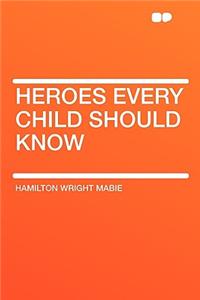 Heroes Every Child Should Know
