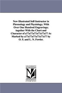 New Illustrated Self-Instructor in Phrenology and Physiology; With Over One Hundred Engravings; Together with the Chart and Character of A A A A A A a