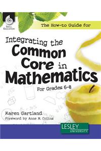 How-To Guide for Integrating the Common Core in Mathematics Grades 6-8