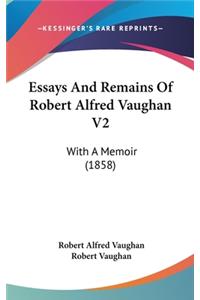 Essays and Remains of Robert Alfred Vaughan V2