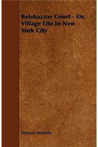 Belshazzar Court - Or, Village Life In New York City