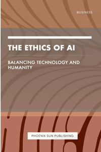 Ethics of AI - Balancing Technology and Humanity