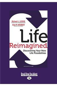 Life Reimagined: Discovering Your New Life Possibilities (Large Print 16pt)